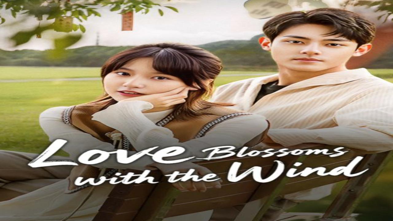 مسلسل الحب يزهر مع الريح Love Blossoms with the Wind الحلقة 17 مترجمة